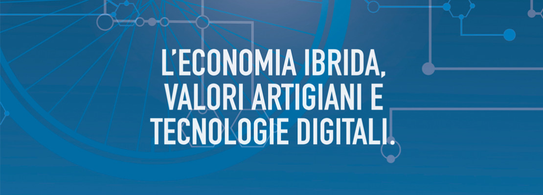 Rapporto annuale “L’economia ibrida, valori artigiani e tecnologie digitali” presentato all’Assemblea di Confartigianato
